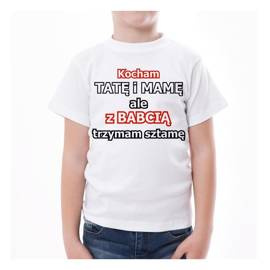 Kocham tatę i mamę ale z BABCIĄ trzyma sztamę - koszulka dziecięca