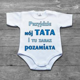 Przyjdzie mój tata i tu zaraz pozamiata - body niemowlęce