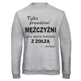 Tylko prawdziwi mężczyźni są w stanie mieszkać z zołzą i przeżyć - bluza