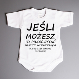 Jeśli możesz to przeczytać to jesteś wystarczająco blisko żeby zmienić mi pieluchę! - body niemowlęce