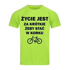 Życie jest za krótkie żeby stać w korku - koszulka sportowa