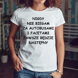 Nigdy nie biegam za autobusami i facetami... - koszulka damska