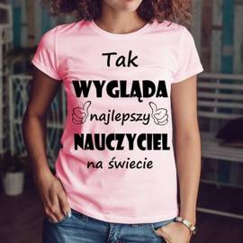 Tak wygląda najlepszy nauczyciel - koszulka damska