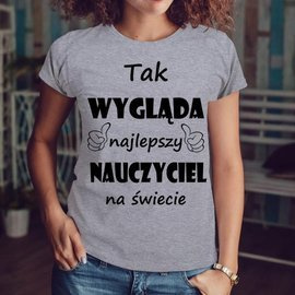 Tak wygląda najlepszy nauczyciel - koszulka damska