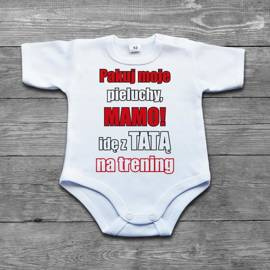 Pakuj moje pieluchy mamo idę z tatą na trening - body niemowlęce