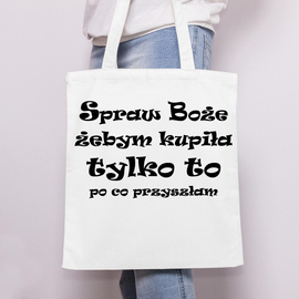 Spraw boże żebym kupiła tylko to po co przyszłam - torba bawełniana