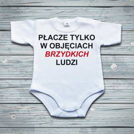 Płacze tylko w objęciach brzydkich ludzi - body niemowlęce