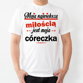 Moją największą miłością jest moja córeczka - koszulka męska