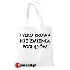 Tylko krowa nie zmienia poglądów - torba bawełniana
