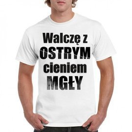 Walczę z ostrym cieniem mgły - koszulka męska