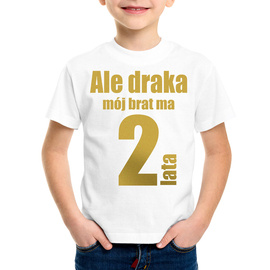 Ale draka mój brat ma 2 lata - złoty nadruk