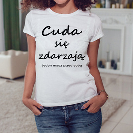 Cuda się zdarzają - jeden masz przed sobą - koszulka damska