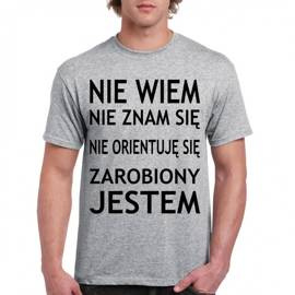Nie wiem, nie znam się, nie orientuję się zarobiony jestem - koszulka męska