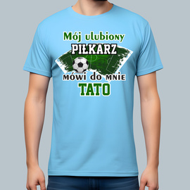 Mój ulubiony piłkarz mówi do mnie TATO - koszulka męska