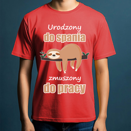 Urodzony do spania, zmuszony do pracy - koszulka męska