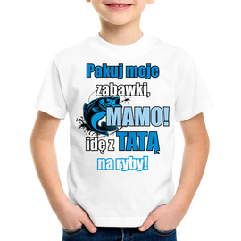 Pakuj moje zabawki mamo idę z tatą na ryby - koszulka dziecięca