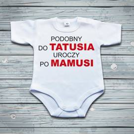 PODOBNY DO TATUSIA UROCZY  PO MAMUSI - body niemowlęce