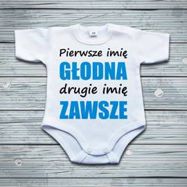 Pierwsze imię głodna, drugie imię zawsze - body niemowlęce
