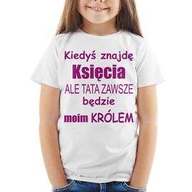 Kiedyś znajdę księcia ale tata zawsze będzie moim królem - koszulka dziecięca