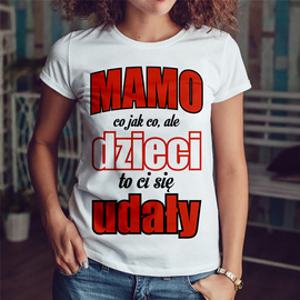 Mamo co jak co, ale dzieci to ci się udały - koszulka damska