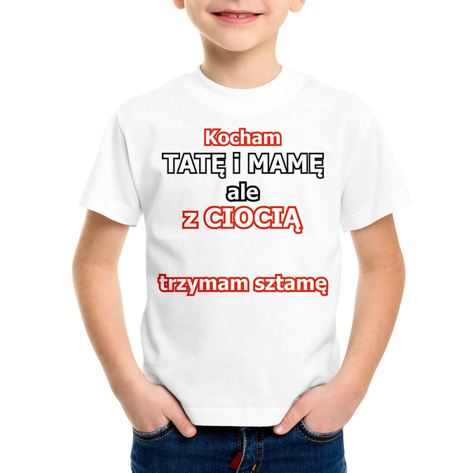Kocham tatę i mamę ale z ciocią (imię) trzymam sztamę - koszulka dziecięca