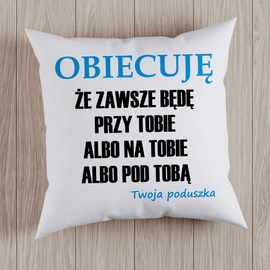 Obiecuję że zawsze będę przy tobie - poduszka