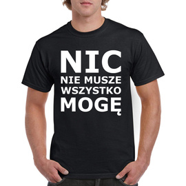 Nic nie muszę, wszystko mogę - koszulka męska