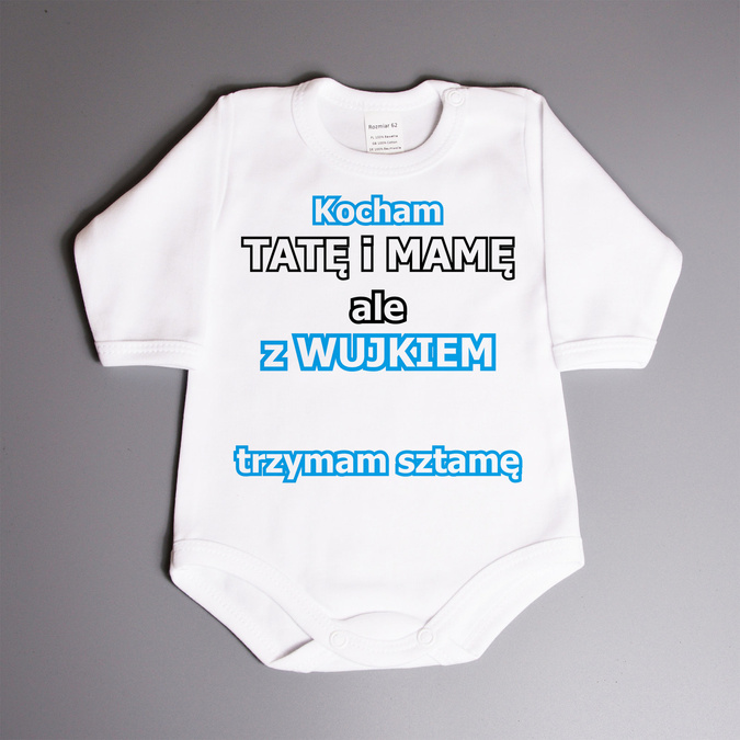 Kocham tatę i mamę ale z wujkiem (imię) trzymam sztamę- body niemowlęce