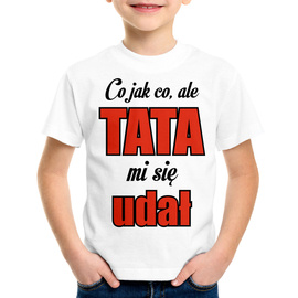 Co jak co, ale tata mi się udał - koszulka dziecięca