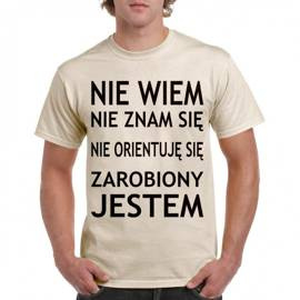 Nie wiem, nie znam się, nie orientuję się zarobiony jestem - koszulka męska