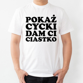 Pokaż cycki dam ci ciastko - koszulka męska