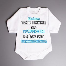 Kocham tatę i mamę ale z wujkiem (imię) trzymam sztamę- body niemowlęce