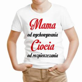 Mama od wychowywania Ciocia od rozpieszczania - koszulka dziecięca