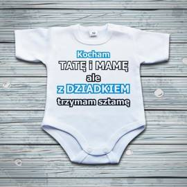 Kocham tatę i mamę ale z DZIADKIEM trzymam sztamę - body niemowlęce