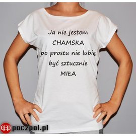 Ja nie jestem chamska po prostu nie lubię być sztucznie miła!