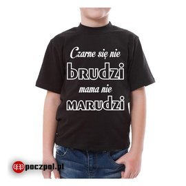 Czarne się nie BRUDZI mama nie MARUDZI - koszulka dziecięca