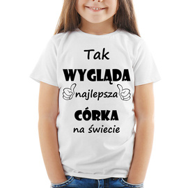 Tak wygląda najlepsza CÓRKA na świecie - koszulka dziecięca