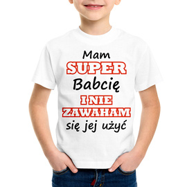 Mam super babcię i nie zawaham się jej użyć - koszulka dziecięca