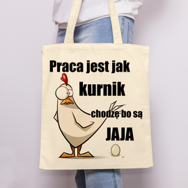Praca jest jak kurnik, chodzę bo są jaja - torba bawełniana