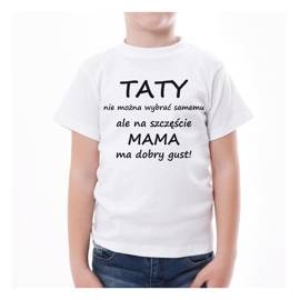 Taty nie można wybrać samemu ale na szczęście mama ma dobry gust! - koszulka dziecięca