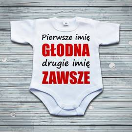 Pierwsze imię głodna, drugie imię zawsze - body niemowlęce