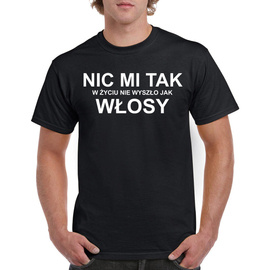 Nic mi tak w życiu nie wyszło jak włosy - koszulka męska