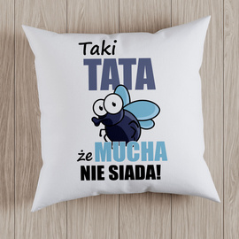 Taki tata że mucha nie siada - poduszka