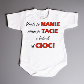 Uroda po Mamie, rozum po Tacie a bodziak od cioci - body niemowlęce