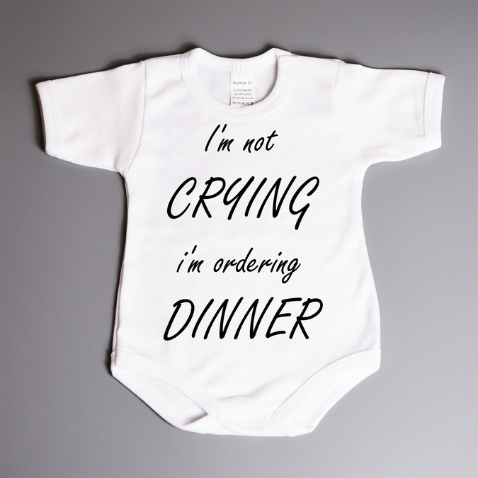 I'm not crying i'm ordering dinner - body niemowlęce