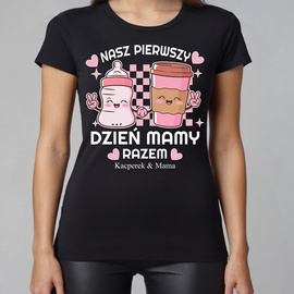 Nasz pierwszy dzień mamy razem - mleko i kawa w kubku- koszulka damska