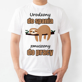 Urodzony do spania, zmuszony do pracy - koszulka męska