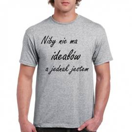Niby nie ma ideałów a jednak jestem - koszulka męska