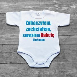 Zobaczyłem,  zachciałem,  zapytałem Babcię i już mam - body niemowlęce