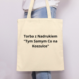Torba z Nadrukiem "Tym Samym Co na Koszulce"